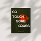 Go touch some grass